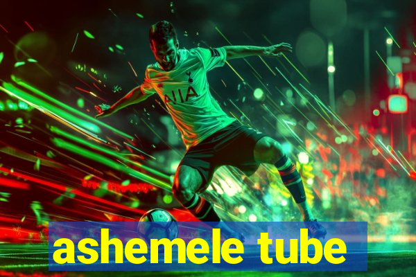 ashemele tube